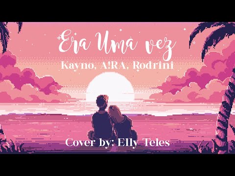 Era Uma Vez (Kayno, A!RA, Rodrini) - Cover by Elly Teles