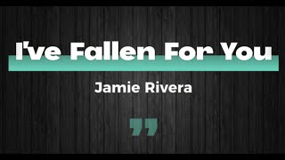 I&#39;ve Fallen For You (Lyrics) - Jamie Rivera