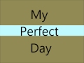 My perfect day.wmv Lyrics 