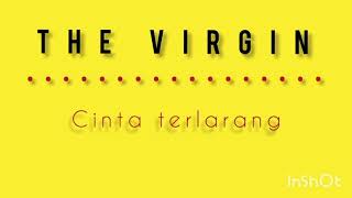 Download lagu The Virgin (CINTA TERLARANG) Lagu Lama yg masih enak di dengar 2020 mp3
