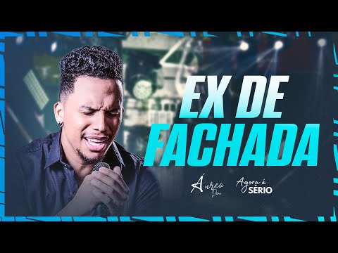 Áureo Deni - Ex de Fachada | Agora é Sério