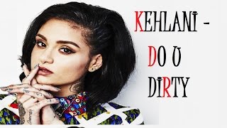 Kehlani - Do u Dirty [LYRICS]