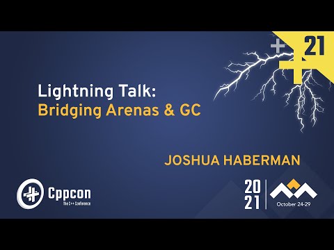 Lightning Talk: Bridging Arenas & GC - Joshua Haberman - CppCon 2021