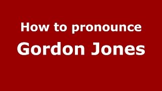 How to pronounce Gordon Jones