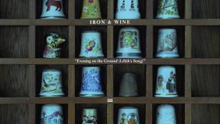 Iron &amp; Wine - Evening on the Ground (Lilith&#39;s Song)