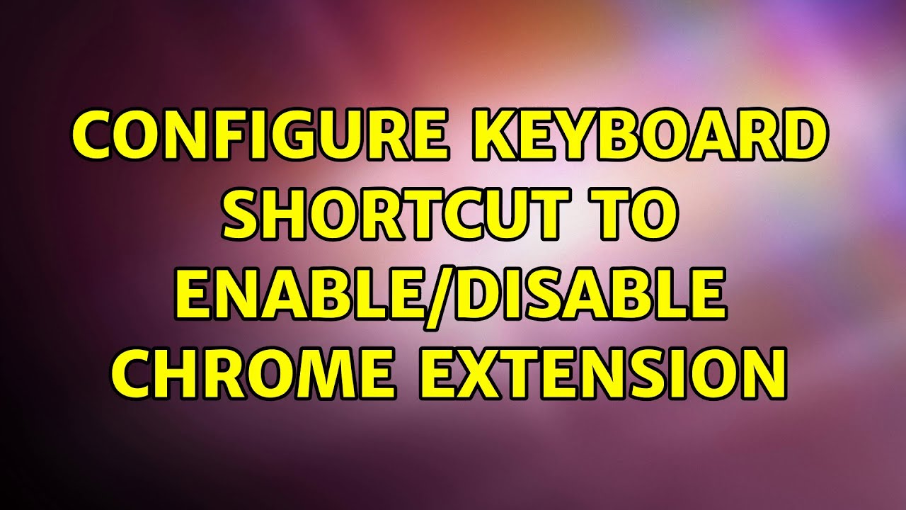 configure keyboard shortcut to enable/disable chrome extension