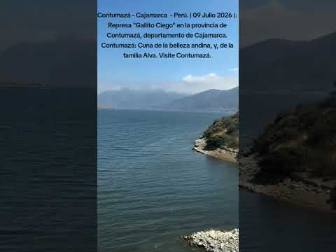 Represa "Gallito Ciego", en la provincia de Contumazá, departamento Cajamarca - Perú: 09 Julio 2026.
