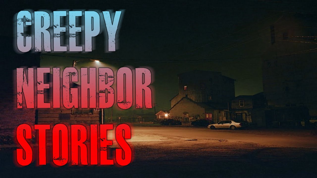 4 TRUE Creepy Neighbor Horror Stories | True Scary Stories