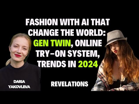 Part 4. Fashion with AI that change the world: GEN TWIN, online try-on system, trends in 2024