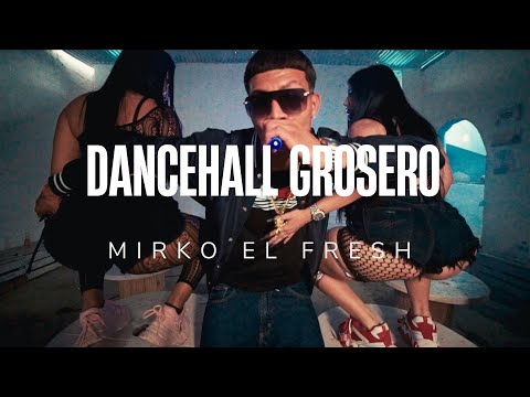 MIRKO EL FRESH - DANCEHALL GROSERO (VIDEO OFICIAL)