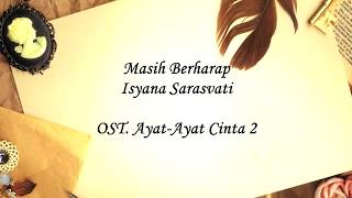 Masih Berharap - Isyana Sarasvati - OST Ayat Ayat Cinta 2 (Unofficial Lyric Video)