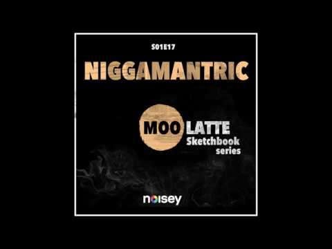 Moo Latte - Niggamantric feat. Woddy Green • Sketchbook Series • S0E17