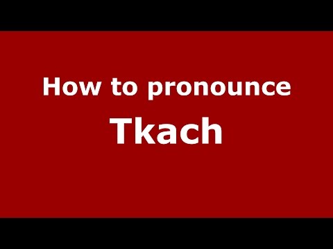 How to pronounce Tkach (Spanish/Argentina) - PronounceNames.com