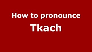 How to pronounce Tkach