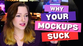 Why Your Mockups Suck