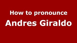 How to pronounce Andres Giraldo