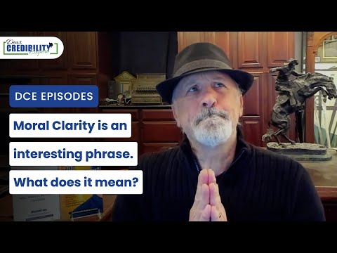 Moral Clarity is an interesting phrase. What does it mean? (DCE 066)