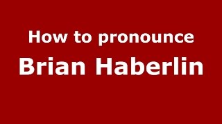 How to pronounce Brian Haberlin