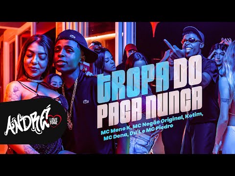 TROPA DO PAGA NUNCA - MC Meno K, MC Negão Original, MC Dena, Du’L e MC Piedro (Kotim)