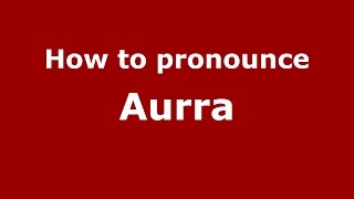 How to pronounce Aurra