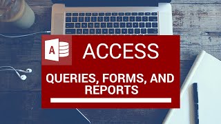 Queries, Forms, and Reports