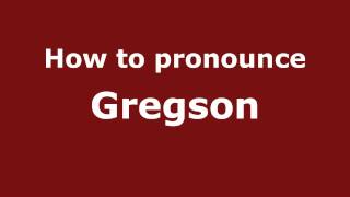 How to pronounce Gregson