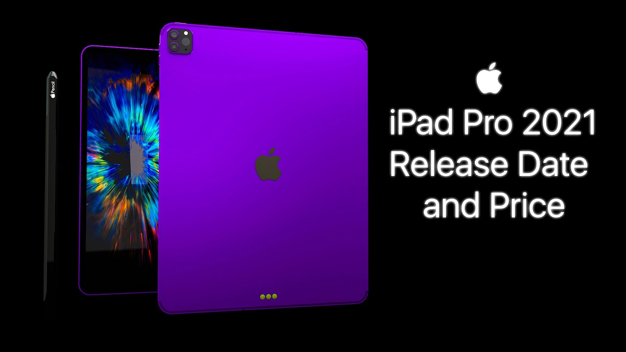 iPad Pro 2021 Release Date and Price