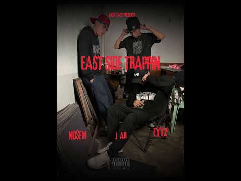 EAST SIDE TRAPPIN - NO$EM, J AR, EYYZ