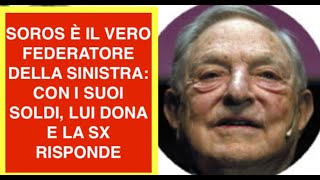 SOROS È IL VERO FEDERATORE DELLA SINISTRA: CON I SUOI SOLDI, LUI DONA E LA SX RISPONDE