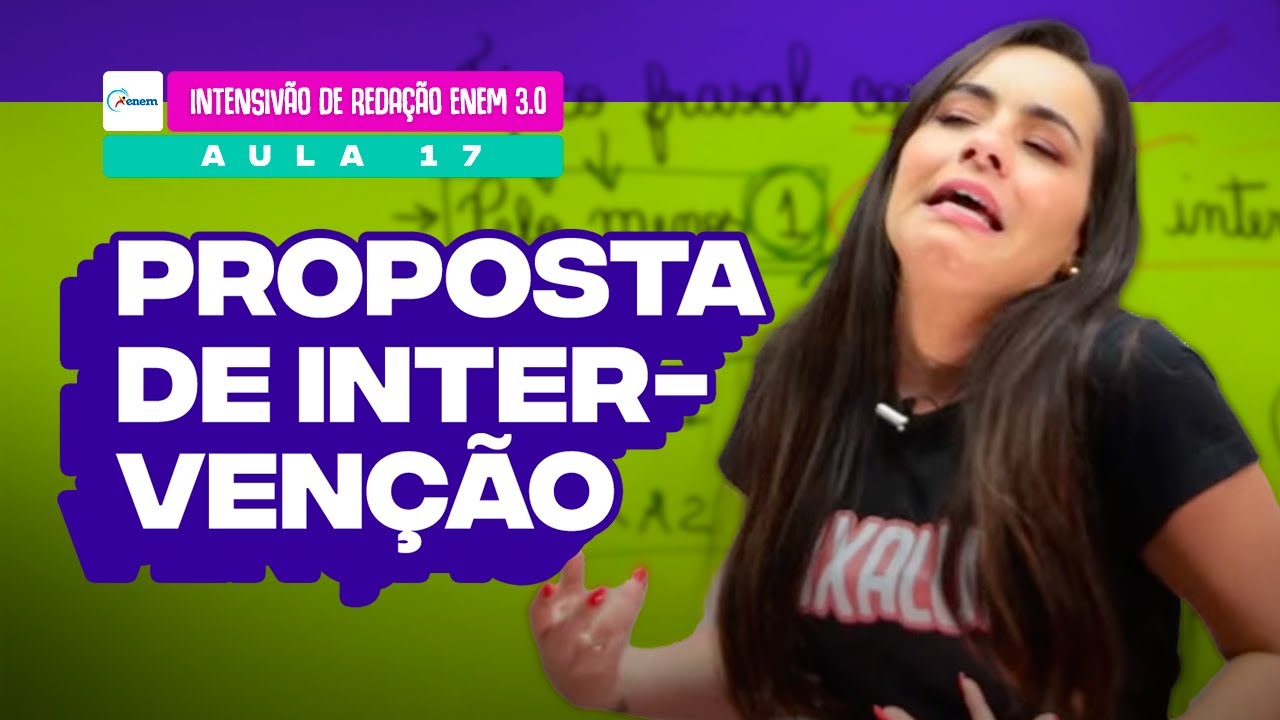 Aula 17: APRENDA COMO FAZER PROPOSTA DE INTERVENÇÃO NA REDAÇÃO DO ENEM DE 2023