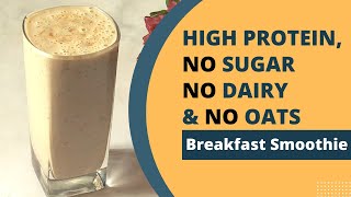 High Protein No Sugar, No Oats, Dairy Free Breakfast Smoothie Recipe For Weight Loss | Quick & Easy