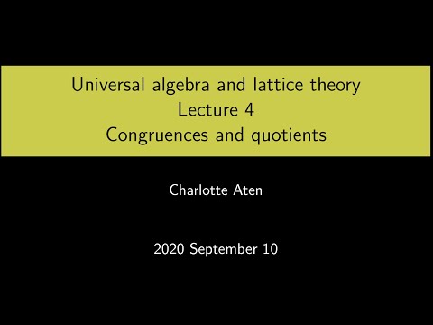 Universal Algebra and Lattice Theory - Lecture 4: Congruences and quotients