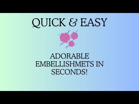 The Easiest Embellishments You'll Ever Make!