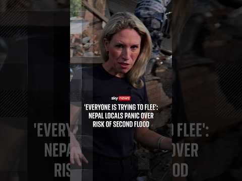 'Everyone is trying to flee': Nepal locals panic over risk of second flood
