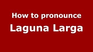 How to pronounce Laguna Larga