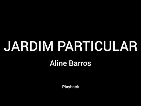 PLAYBACK - JARDIM PARTICULAR - ALINE BARROS - COM LETRA
