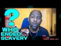 WHO REALLY ENDED SLAVERY?