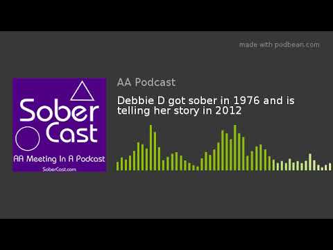Debbie D got sober in 1976 and is telling her story in 2012