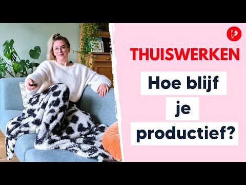 Thuiswerken: hoe blijf je productief? 7 super praktische tips!
