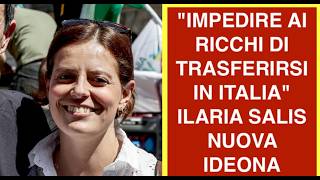 "IMPEDIRE AI RICCHI DI TRASFERIRSI IN ITALIA" ILARIA SALIS NUOVA IDEONA