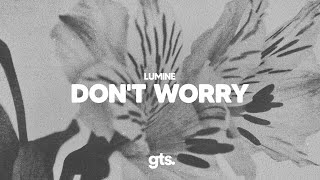 Lumine - Don&#39;t Worry