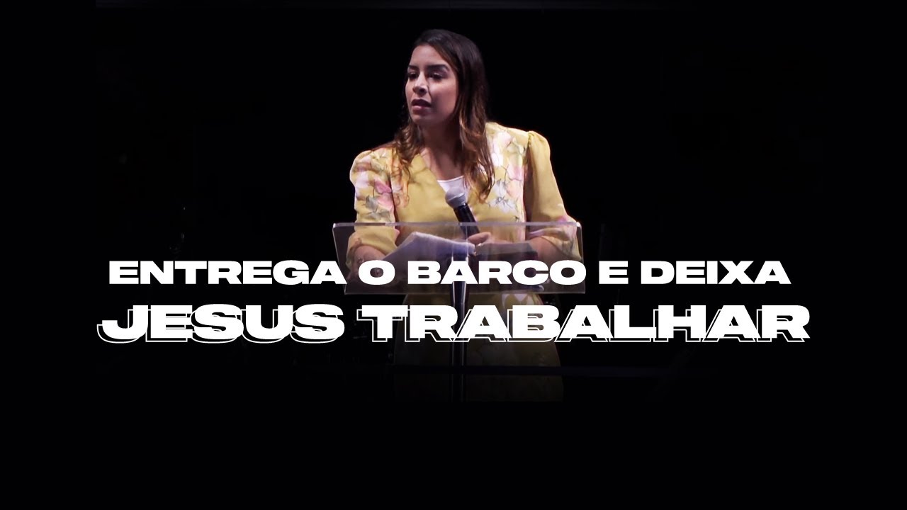 ENTREGA O BARCO E DEIXA JESUS TRABALHAR! - Miss. Gabriela Lopes | Pregação