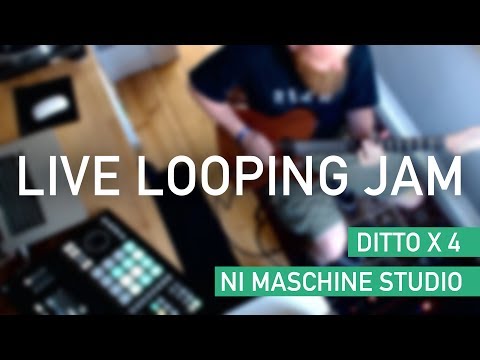 Live Looping Jam | Ditto X 4 | NI Maschine Studio | MIDI