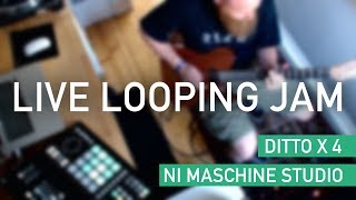 Live Looping Jam | Ditto X 4 | NI Maschine Studio | MIDI