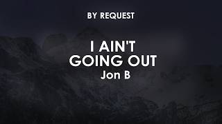 I Ain't Going Out | Jon B