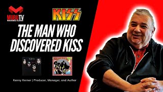 The Man Who Discovered KISS - Kenny Kerner Producer, Manager & Author - MUBUTV