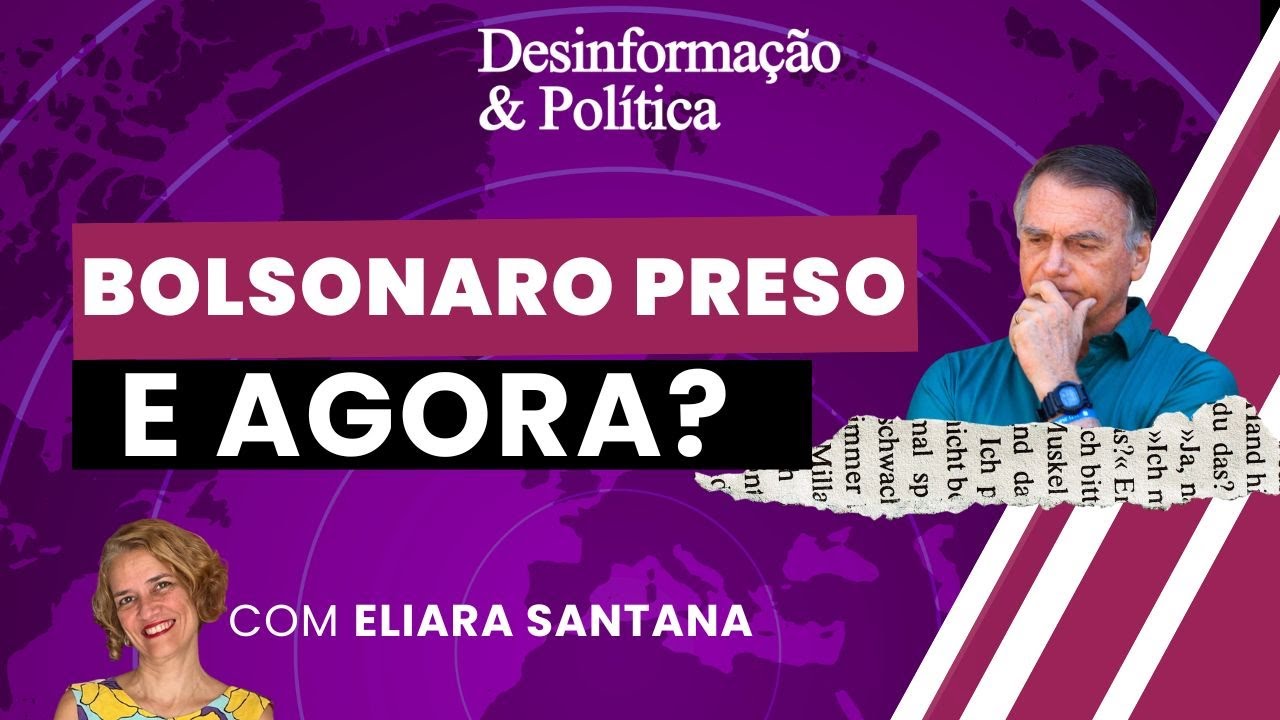 Bolsonaro está preso. E agora? - Desinformação & Política (25/11/25)