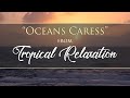 "Oceans Caress" from TROPICAL RELAXATION by Dean Evenson & d'Rachael