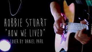 How We Lived - Hobbie Stuart (cover by Daniel Park)