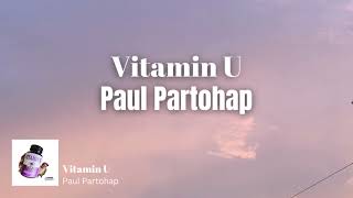 Download lagu Lirik Terjemahan Vitamin U - Paul Parthohap/arti lagu all i want is vitamin u mp3